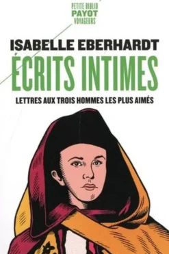 Ecrits intimes. Lettres aux trois hommes les plus aimés, Isabelle Eberhardt