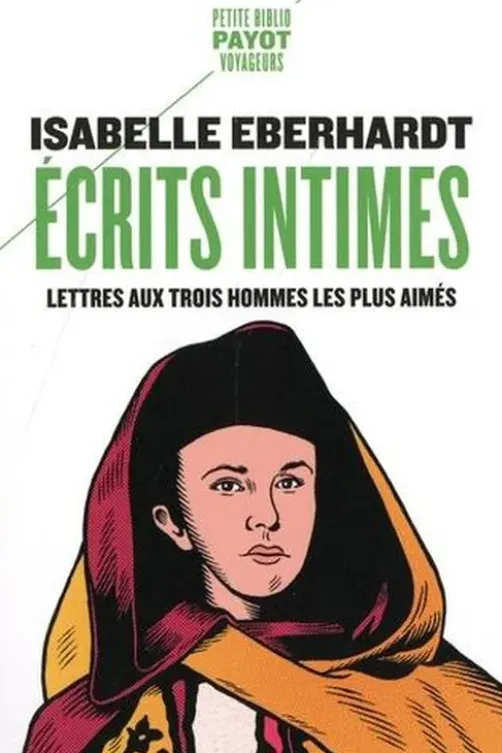 Ecrits intimes. Lettres aux trois hommes les plus aimés, Isabelle Eberhardt