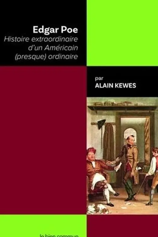 Edgar Poe. Histoire extraordinaire d'un Américain (presque) ordinaire, Alain Kewes