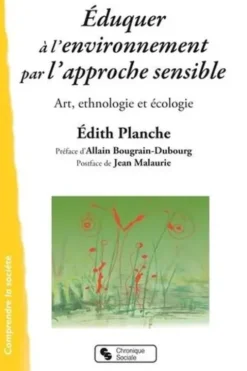 Eduquer à l'environnement par l'approche sensible. Art, ethnologie et écologie, Edith Planche