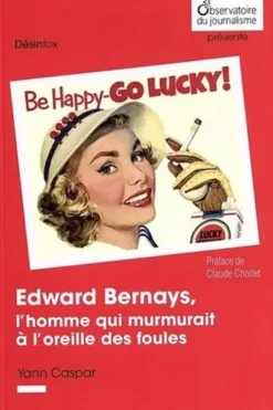 Edward Bernays, l'homme qui murmurait à l'oreille des foules, Yann Caspar