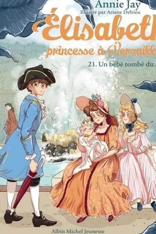 Elisabeth, princesse à Versailles Tome 21 : Un bébé tombe du ciel, Annie Jay