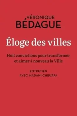 Eloge des villes. Huit convictions pour transformer et aimer à nouveau la Ville, Véronique Bédague