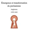 Emergence et transformation du puritanisme. Angleterre. 1559-1642, Charles Giry-Deloison