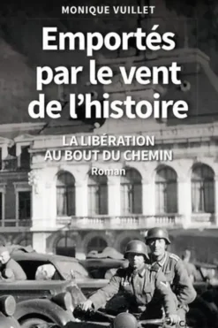 Emportés par le vent de l'histoire. La libération au bout du chemin, Monique Vuillet