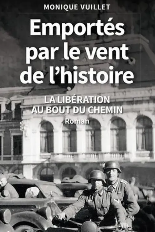 Emportés par le vent de l'histoire. La libération au bout du chemin, Monique Vuillet