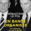 En bande organisée. Mitterrand, le pacte secret, Sébastien Le Fol