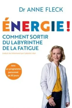 Energie ! Comment sortir du labyrinthe de la fatigue avec un programme personnel de 30 jours, Anne Fleck