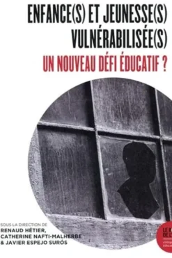 Enfance(s) et jeunesse(s) vulnérabilisée(s). Un nouveau défi éducatif ? Edition, Catherine Nafti