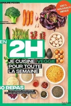 En 2h je cuisine veggie pour toute la semaine. 80 menus fait maison, sans gâchis et avec des produits de saison, Caroline Pessin
