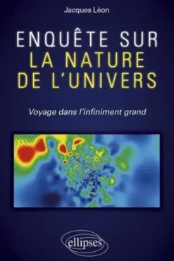 Enquête sur la nature de l'univers. Voyage dans l'infiniment grand, Jacques Léon