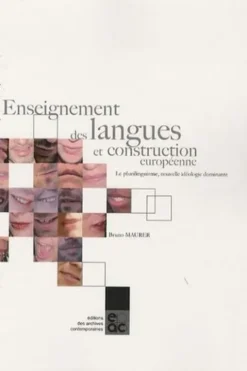 Enseignement des langues et construction européenne. Le plurilinguisme, nouvelle idéologie dominante, Bruno Maurer