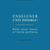 Enseigner c'est possible ! Mots pour maux à l'école primaire, Elisabeth Godon