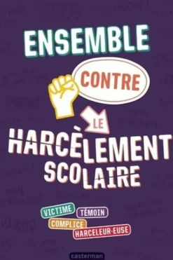 Ensemble contre le harcèlement scolaire. Victime, témoin, complice, harceleur.euse, Jean-Michel Billioud