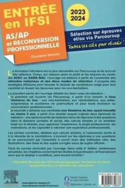 Entrée en IFSI AS/AP et reconversion professionnelle. Sélection sur épreuves et/ou via Parcoursup - Toutes les clés pour réussir, Edition 2023-2024, Ghyslaine Benoist