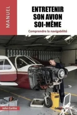Entretenir son avion soi-même. Comprendre la navigabilité -Une introduction au règlement EASA Part M-L et à la réglementation française (annexe 1), John Curtiss