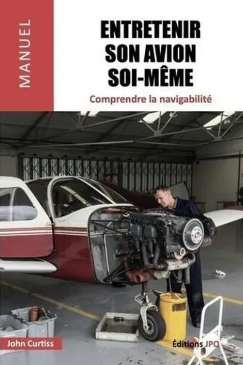 Entretenir son avion soi-même. Comprendre la navigabilité -Une introduction au règlement EASA Part M-L et à la réglementation française (annexe 1), John Curtiss