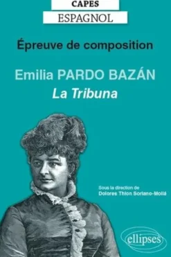 Epreuve de composition au CAPES espagnol. Emilia Pardo Bazán, La Tribuna (1883), Edition 2020, Dolores Thion Soriano-Molla