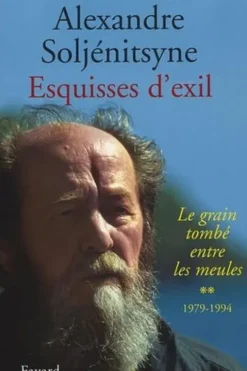 Esquisses d'exil. Tome 2, Le grain tombé entre les meules, 1979-1994, Alexandre Soljenitsyne