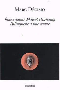 Etant donné Marcel Duchamp. Palimpseste d'une oeuvre, Marc Décimo