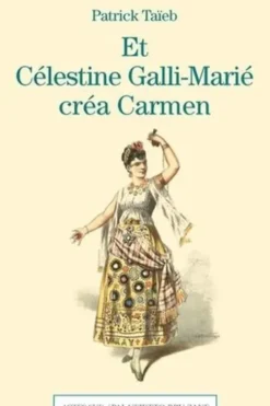 Et Célestine Galli-Marié créa Carmen. Un féminicide à l'Opéra-Comique, Patrick Taïeb