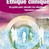 Ethique clinique. Un guide pratique pour les situations complexes, Antoine Payot