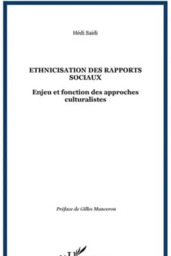 Ethnicisation des rapports sociaux. Enjeu et fonction des approches culturalistes, Hédi Saïdi