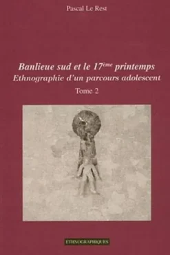 Ethnographie d'un parcours adolescent. Tome 2 : Banlieue sud et le 17eme printemps, Pascal Le Rest