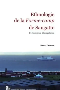 Ethnologie de la Forme-camp de Sangatte. De l'exception à la régulation, Henri Courau