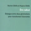 Etre radical. Dialogue entre deux générations pour transformer l'économie, Bastien Sibille