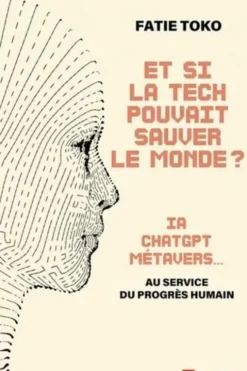 Et si la tech pouvait sauver le monde ? IA, ChatGPT, Metavers... au service du progrès humain, Fatie Toko