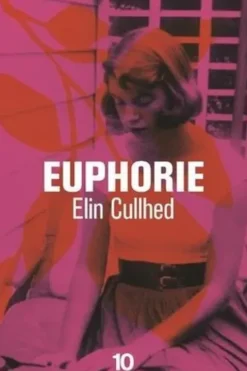 Euphorie. Un roman sur Sylvia Plath, Elin Cullhed