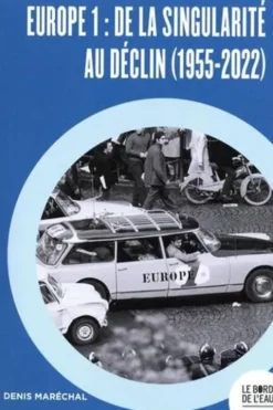 Europe 1. De la singularité au déclin (1955-2022), Denis Maréchal