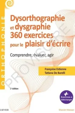 360 exercices en dysorthographie en dysgraphie. Comprendre, évaluer, agir, 3e édition, Françoise Estienne