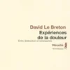 Expériences de la douleur. Entre destruction et renaissance, David Le Breton