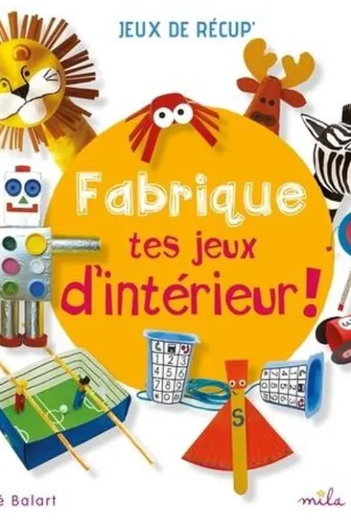 Fabrique tes jeux d'intérieur !, Maïté Balart