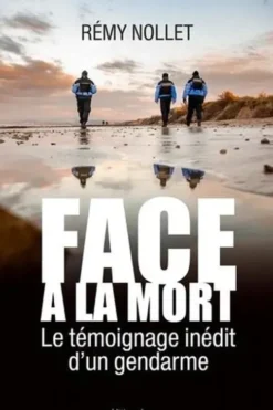 Face à la mort. Le témoignage inédit d'un gendarme, Remy Nollet