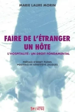 Faire de l'étranger un hôte. L'hospitalité : un droit fondamental, Marie Laure Morin