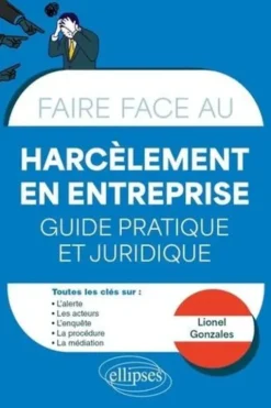 Faire face au harcèlement en entreprise. Guide pratique et juridique, Lionel Gonzales