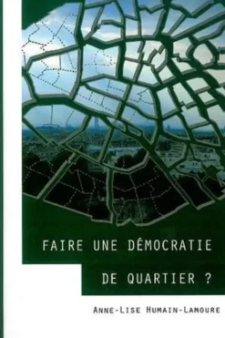 Faire une démocratie de quartier ?, Anne-Lise Humain-Lamoure