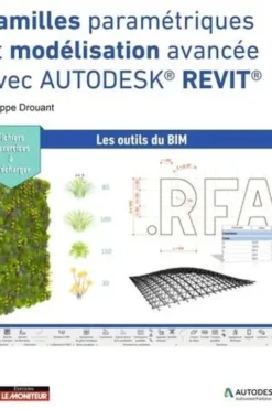 Familles paramétriques et modélisation avancée dans Autodesk® REVIT®, Philippe Drouant