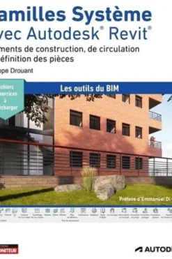 Familles Système avec Autodesk Revit. Eléments de construction, de circulation et définition des pièces, Philippe Drouant