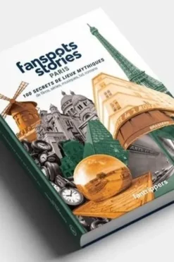 Fanspots Stories Paris. 100 secrets de lieux mythiques de films, séries, musiques, bd et romans, Nicolas Albert