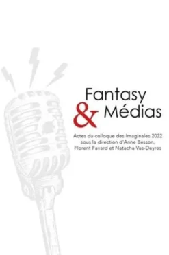 Fantasy & médias. Actes du colloque des Imaginales 2022, Anne Besson