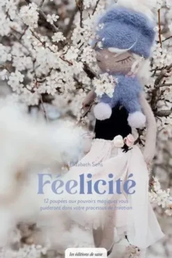 Féelicité. Invitation à la méditation active, créative et poétique, Elizabeth Sens