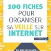 100 fiches pour organiser sa veille sur Internet. 3e édition, Xavier Delengaigne