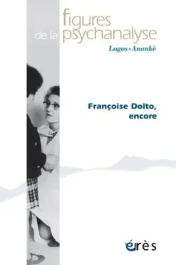 Figures de la psychanalyse N° 41 : Françoise Dolto, encore, Caroline Eliacheff