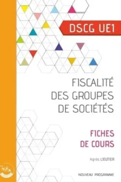 Fiscalité des groupes de sociétés DSCG UE1. Fiches de cours, Edition 2022-2023, Agnès Lieutier