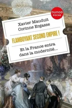 Flamboyant Second Empire ! Et la France entra dans la modernité..., Xavier Mauduit