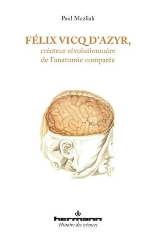 Félix Vicq d'Azyr, créateur révolutionnaire de l'anatomie comparée, Paul Mazliak